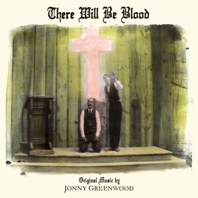 There Will Be Blood (Music from the Motion Picture) by Jonny Greenwood