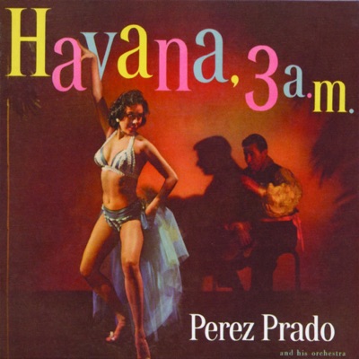 Havana 3 a.m. by Pérez Prado