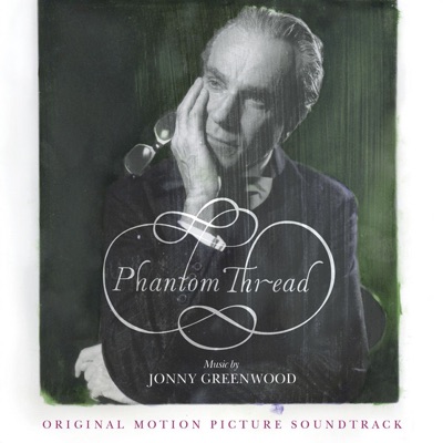 Phantom Thread (Original Motion Picture Soundtrack) by Jonny Greenwood