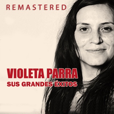 Violeta Parra, sus grandes éxitos (Remastered) by Violeta Parra